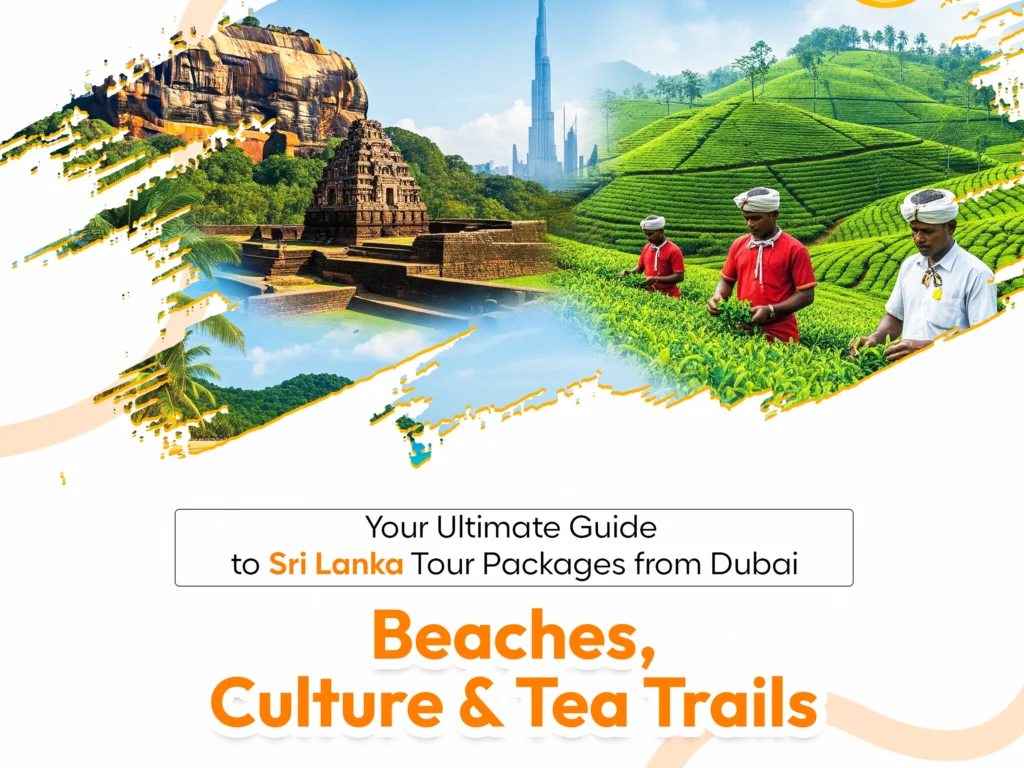 Your Ultimate Guide to Sri Lanka Tour Packages from Dubai – Beaches, Culture & Tea Trails
