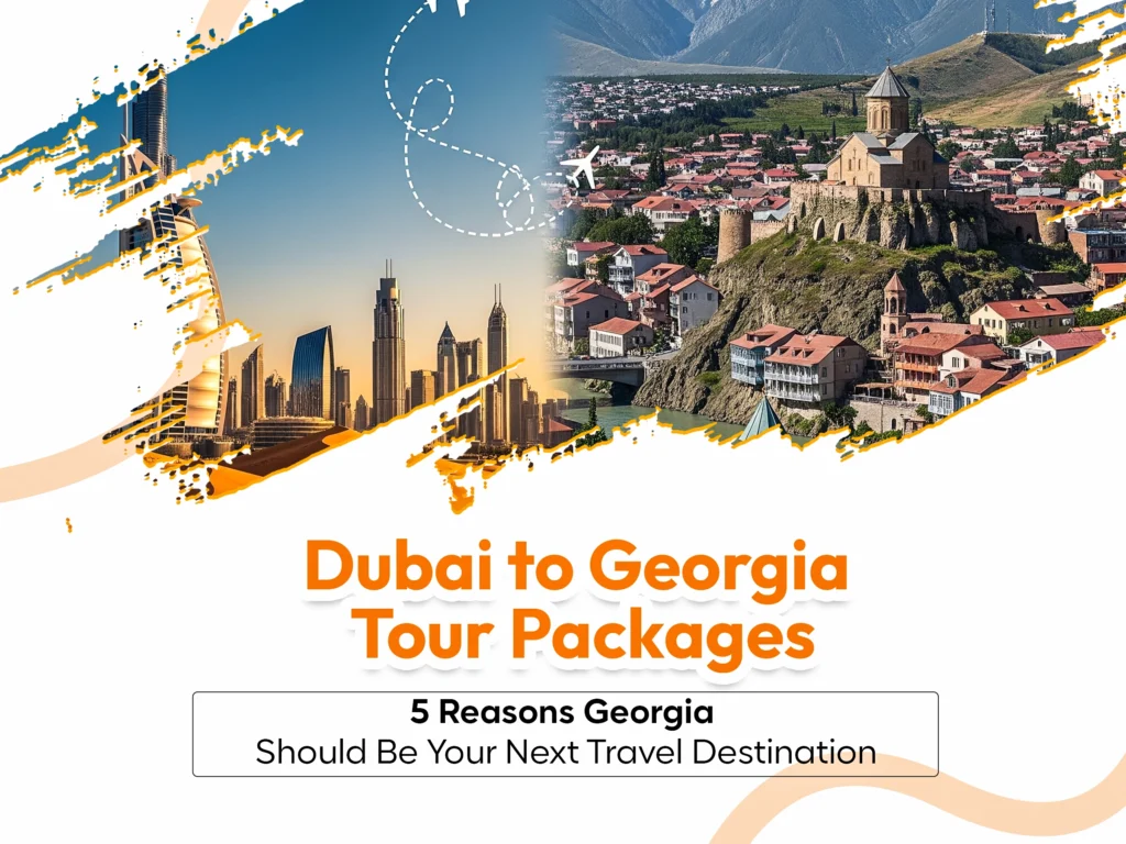 Dubai to Georgia Tour Packages: 5 Reasons Georgia Should Be Your Next Travel Destination